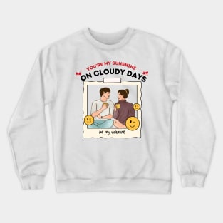 You're my sunshine on cloudy days. Crewneck Sweatshirt